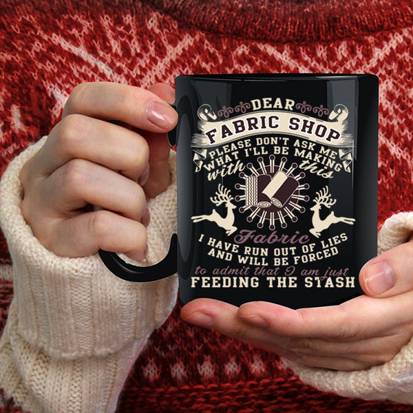 Dear Fabric Shop Coffee Mug, I'll Be Making With This Fabric Coffee Cup