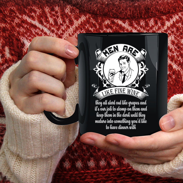 Men Are Like Fine Wine Coffee Mug, Gift For My Dad Coffee Cup