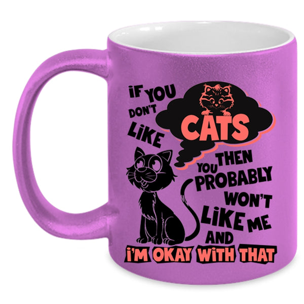 You Won't Like Me Coffee Mug, If You Don't Like Cats Accent Mug