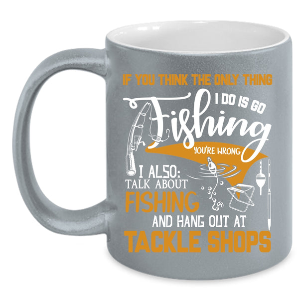 I Do Is Go Fishing Coffee Mug, I Also Talk About Fishing Coffee Cup