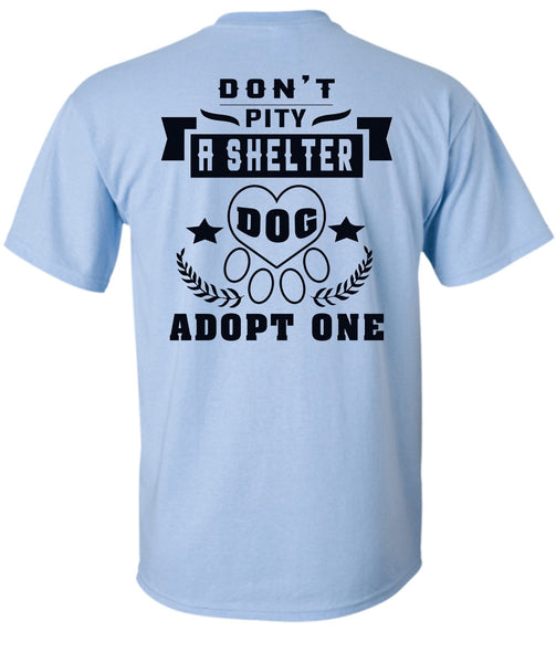 Don't Pity A Shelter Dog Adopt One T Shirt, Favorite T Shirt