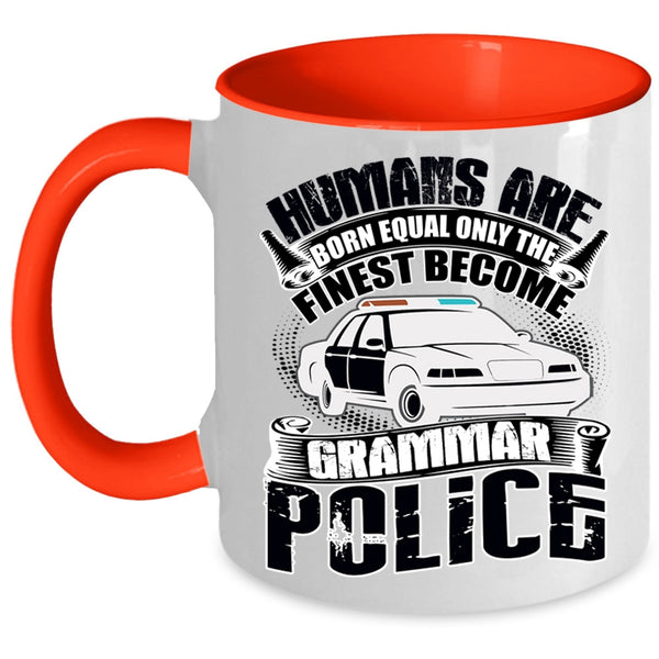 Only The Finest Become Grammar Police Coffee Mug, Humans Are Born Equal Accent Mug