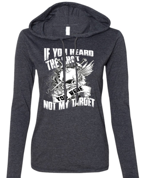 If You Heard The Shot T Shirt, You Were Not My Target T Shirt (Anvil Ladies Ringspun Hooded)