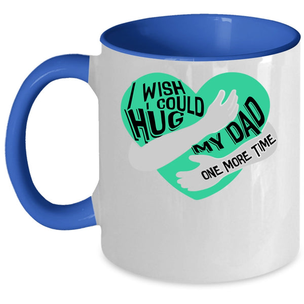 My Kids Coffee Mug, I Wish I Could Hug My Dad One More Time Accent Mug