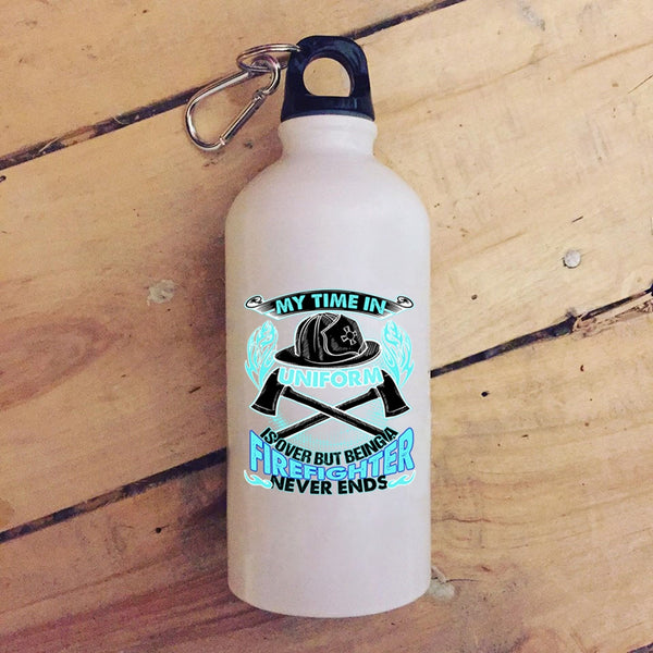 My Time In Unform Is Over 20 oz Stainless Steel Bottle,Being A Firefighter Never Ends Outdoor Sports Water Bottle
