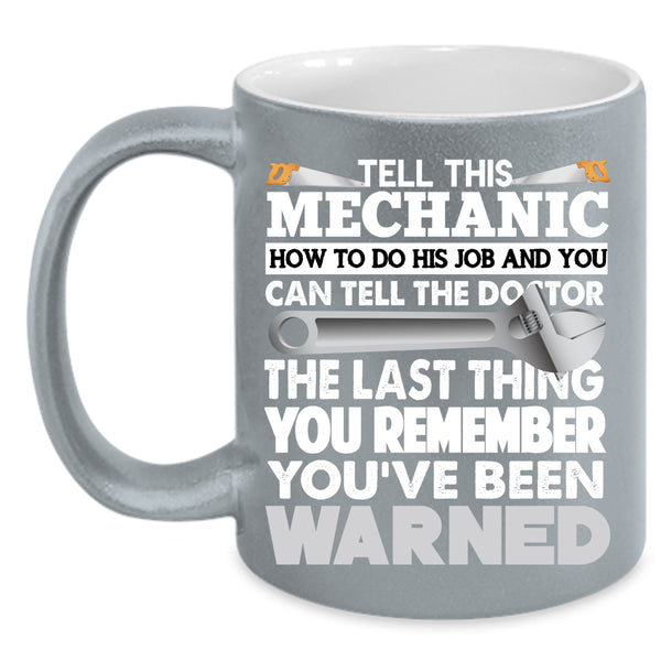 Tell This Mechanic How To Do His Job Coffee Mug, Cool Coffee Cup