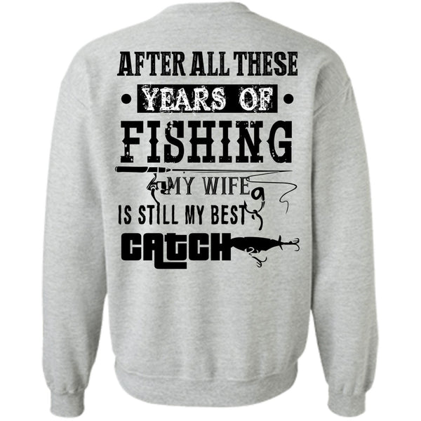 Being A Fisher T Shirt, After All These Years Of Fishing Sweatshirt