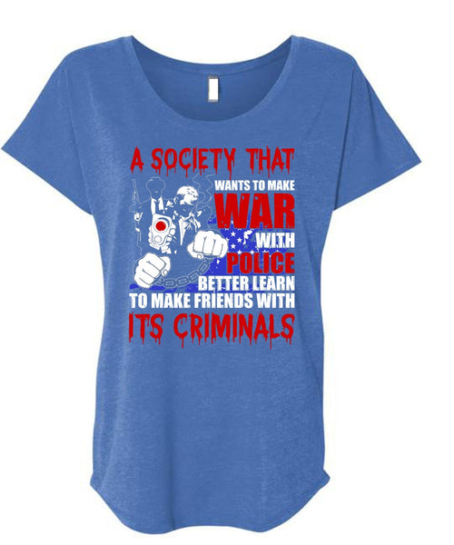 Wants To Make War With Police T Shirt, Being A Police T Shirt, Cool Shirt (Ladies' Triblend Dolman Sleeve)