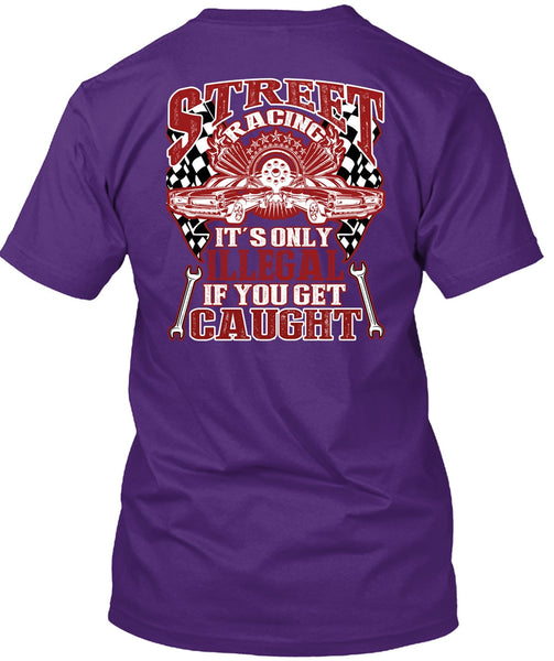 Street Racing It's Only Illegal T Shirt, Being A Mechanic T Shirt