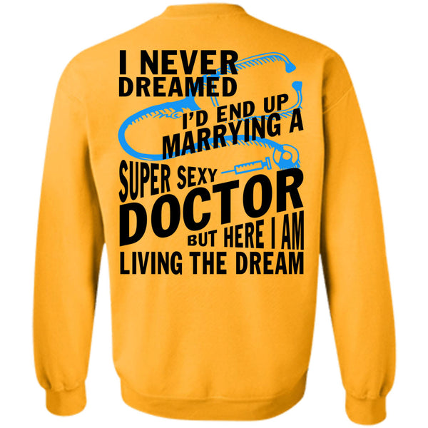 Being A Doctor T Shirt, I'd End Up Marrying A Doctor Sweatshirt