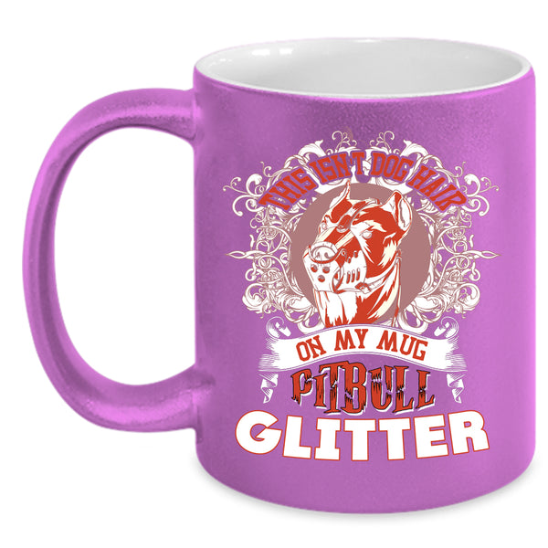 This Isn't Dog Hair On My Mug Coffee Mug, Pitbull Glitter Coffee Cup