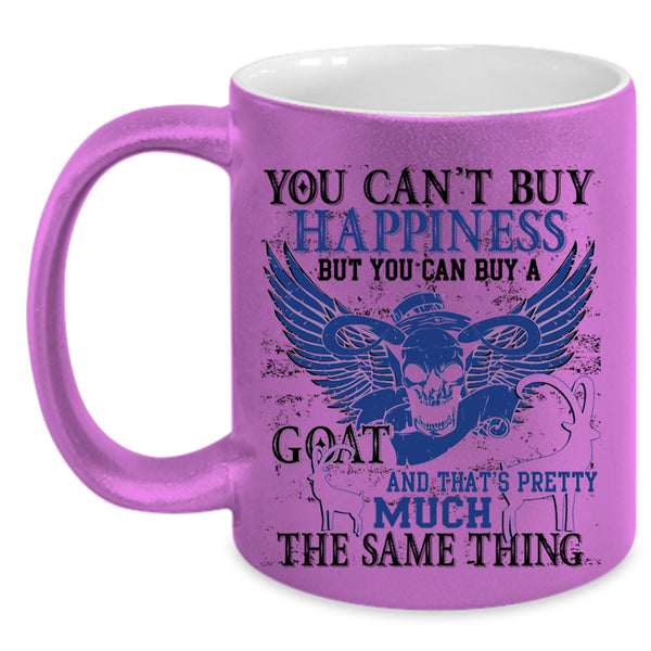 Goat Make Me Happy Coffee Mug, You Can Buy A Goat Accent Mug