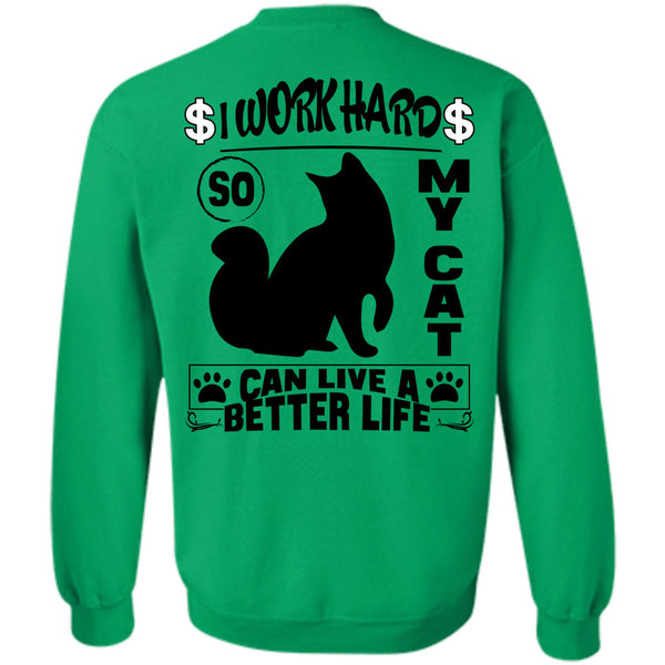I Love My Cat T Shirt, I Work Hard So My Cat Can Live A Better Life Sweatshirt