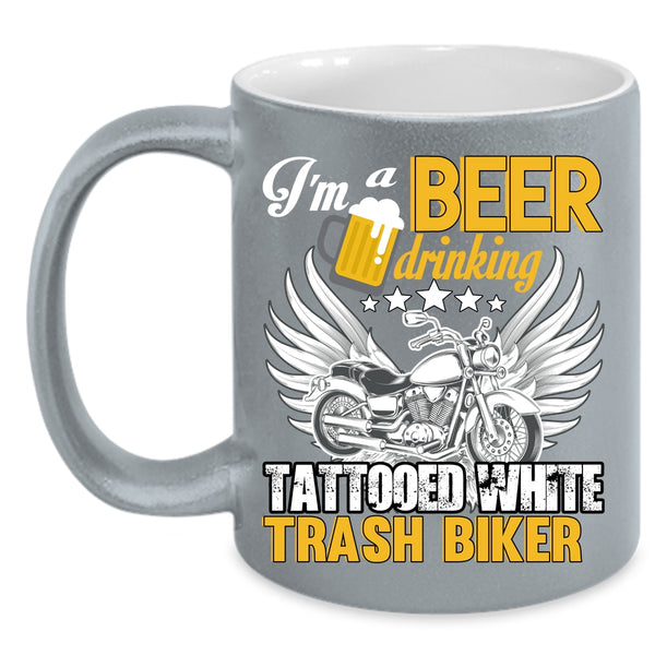 I'm A Beer Drinking Tattooed White Trash Biker Coffee Mug, Funny Coffee Cup