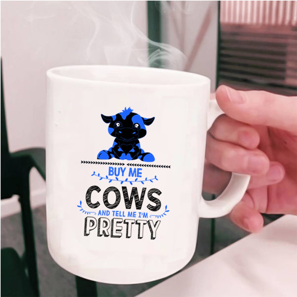 Tell Me I'm Pretty Coffee Mug, Buy Me Cows Cup