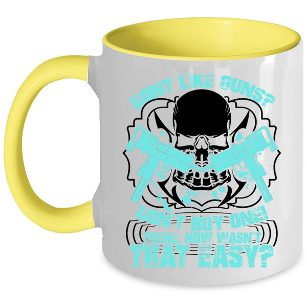Cool Gunners Coffee Mug, Don't Like Guns Don't Buy One Accent Mug