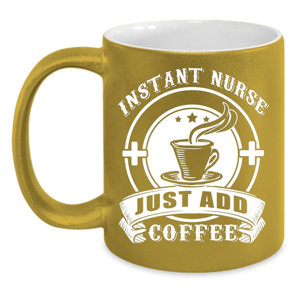 Instant Nurse Just Add Coffee Coffee Mug, Awesome Nurses Coffee Cup