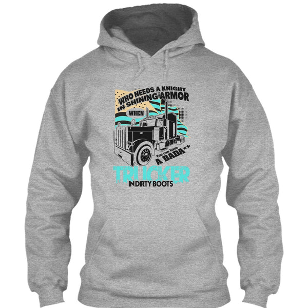 Who Needs A Knight T Shirt, I Am A Truck Driver T Shirt