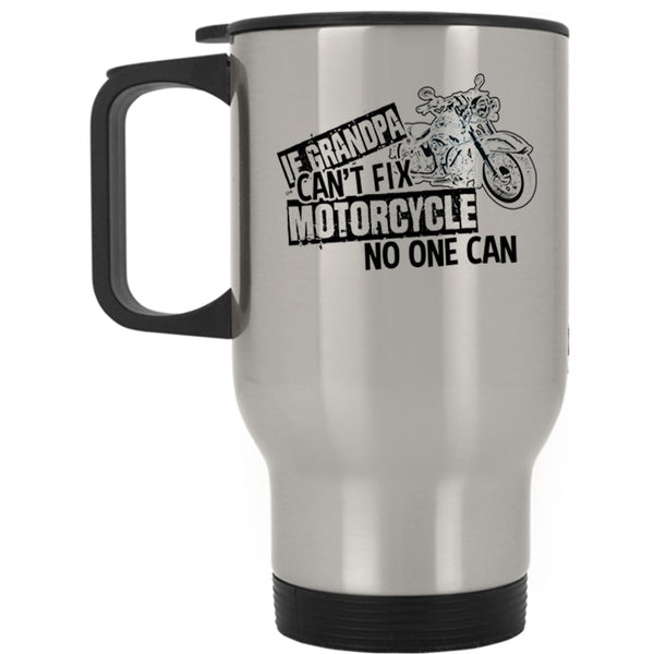 Cool Motorcycle Travel Mug, If Grandpa Can't Fix Motorcycle Mug
