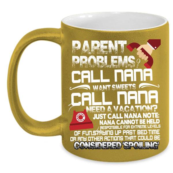 Parent Problems Call Nana Coffee Mug, Want Sweets Call Nana Coffee Cup