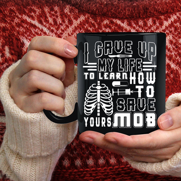 I Gave Up My Life To Learn Coffee Mug, Awesome Nurses Coffee Cup