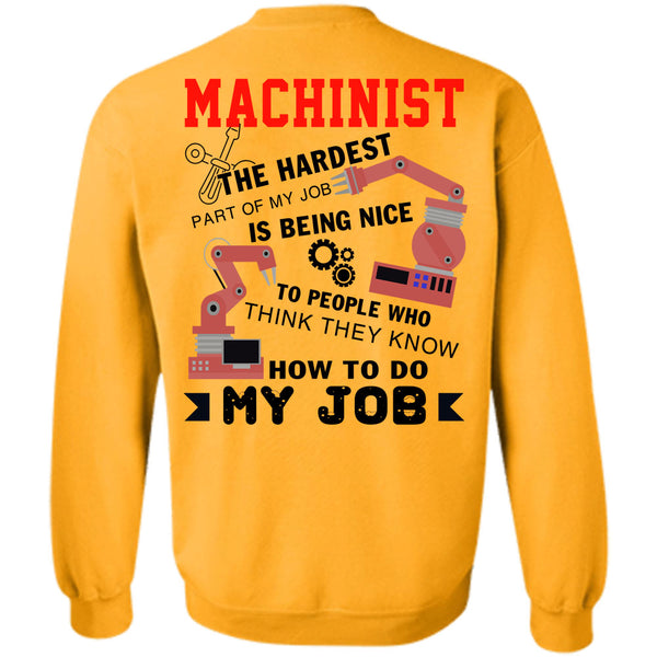 Being A Machinist T Shirt, Machinist The Hardest Part Of My Job Sweatshirt