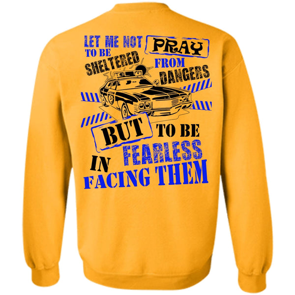 I Love Police T Shirt, To Be Fearless In Facing Them Sweatshirt
