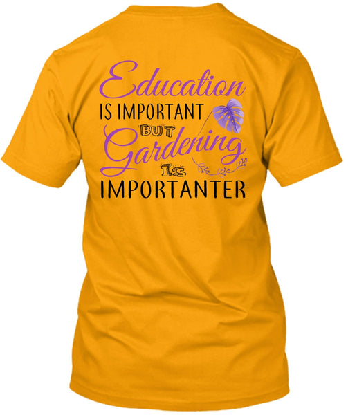 Education Is Important But Gardening Is Importanter T Shirt, My Job T Shirt