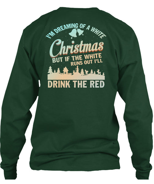 I'm Dreaming Of A White Christmas T Shirt, Drink The Red T Shirt