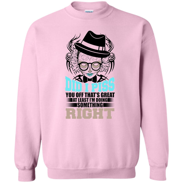 You Off That's Great T Shirt, Did I Piss Sweatshirt