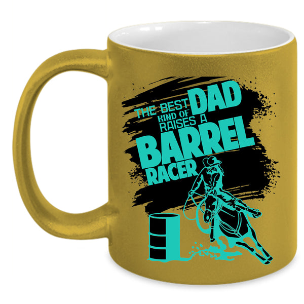 Daddy Coffee Mug, The Best Kind Of Dad Raises A Barrel Racer Accent Mug
