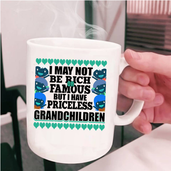 I Have Priceless Grandchildren Coffee Mug, I May Not Be Rich Or Famous Cup