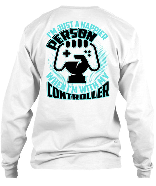 I'm Just A Happier Person T Shirt, I Love Gaming T Shirt