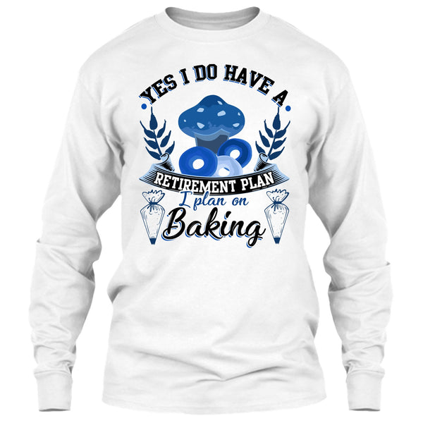 Yes I Do Have A Retirement Plan T Shirt, Coolest Baker T Shirt