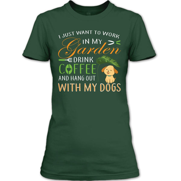 I Just Want To Work In My Garden T Shirt, Drink Coffe And Hang Out With My Dog T Shirt