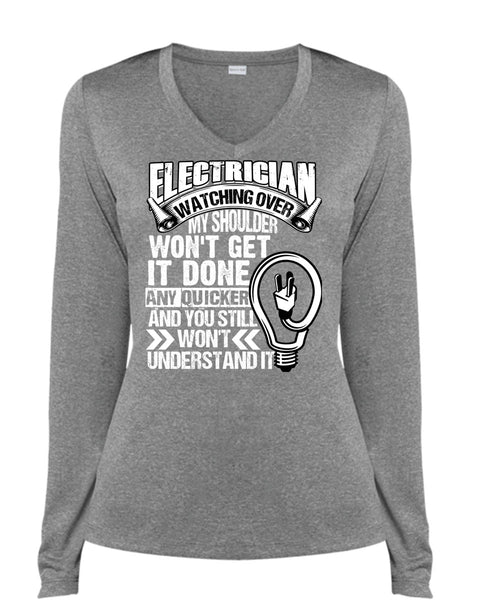 Electrician Watching Over T Shirt, You Still Won't Understand T Shirt, Cool Shirt (Ladies LS Heather V-Neck)