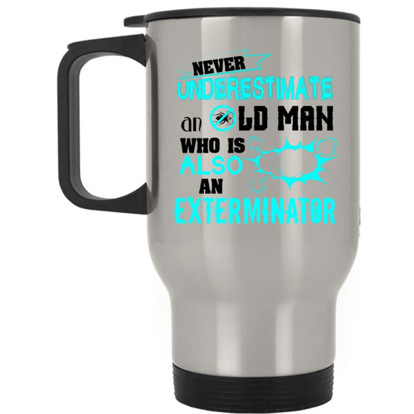 Cool Grandfather Travel Mug, An Old Man Is Also An Exterminator Mug