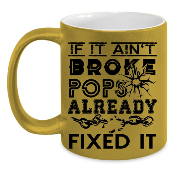 Funny Technician Coffee Mug, If It Ain't Broke Pops Already Fixed It Accent Mug