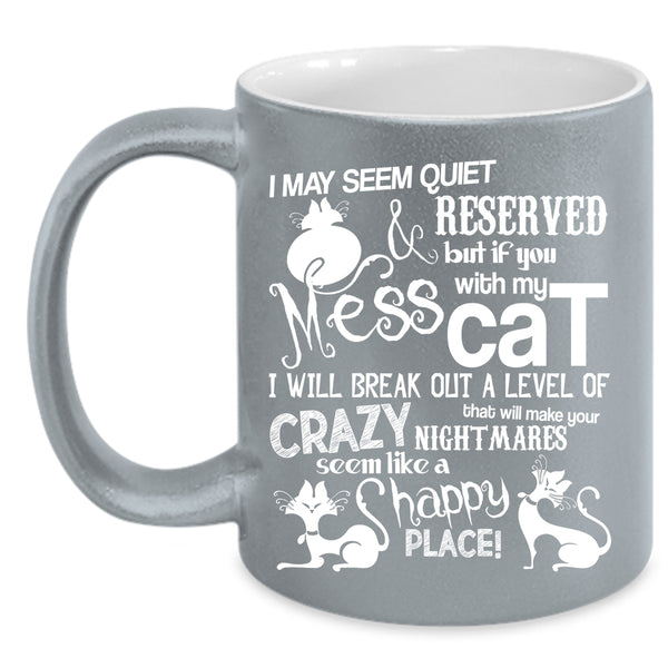 Don't Mess With My Cat Coffee Mug, I Will Break Out A Level Of Crazy Coffee Cup