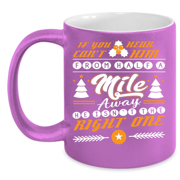 He Isn't The Right One Coffee Mug, Funny Christmas Coffee Cup
