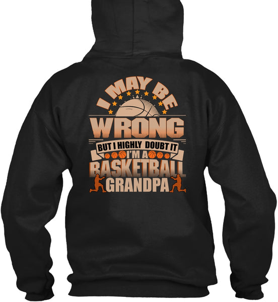I'm A Basketball Grandpa T Shirt, I May Be Wrong T Shirt