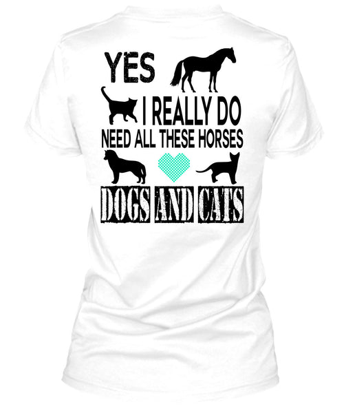I Really Do Need All These Horses Dogs And Cats T Shirt, Favorite T Shirt