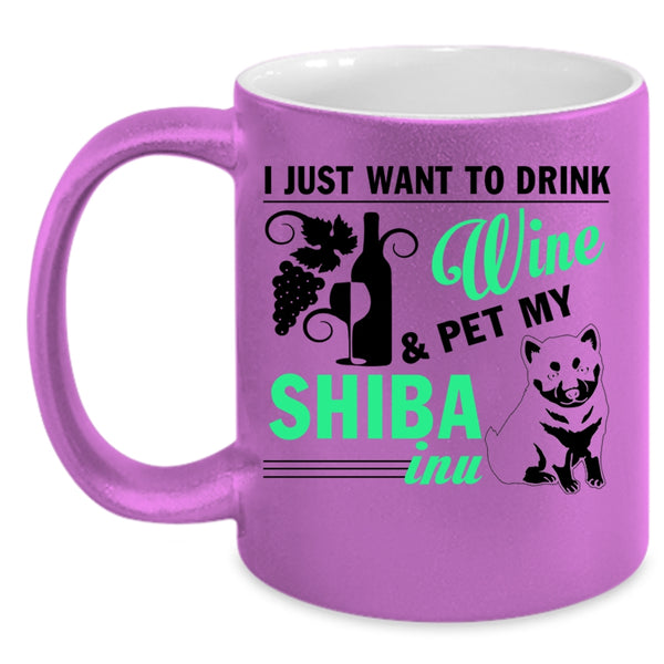 My Shiba Inu Coffee Mug, I Just Want To Drink Wine And Pet Accent Mug