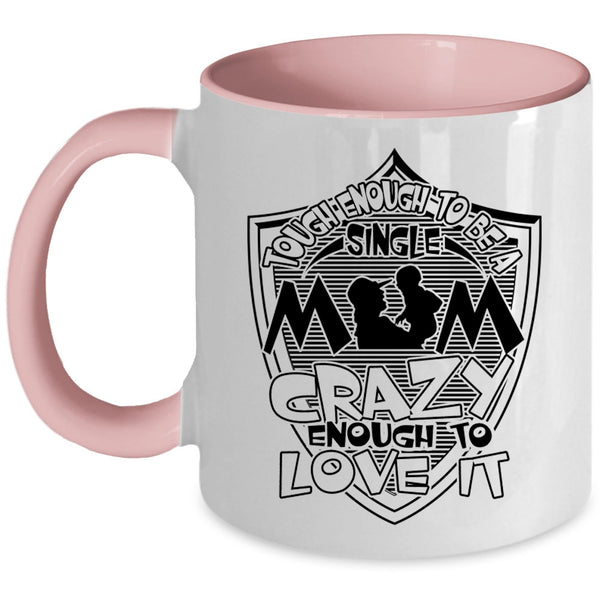 I Love It Coffee Mug, Tough Enough To Be A Sinlge Mom Accent Mug
