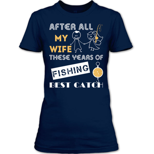 After All My Wife These Years Of Fishing Best Catch T Shirt, Husband And Wife Fishing Partner For Life T Shirt