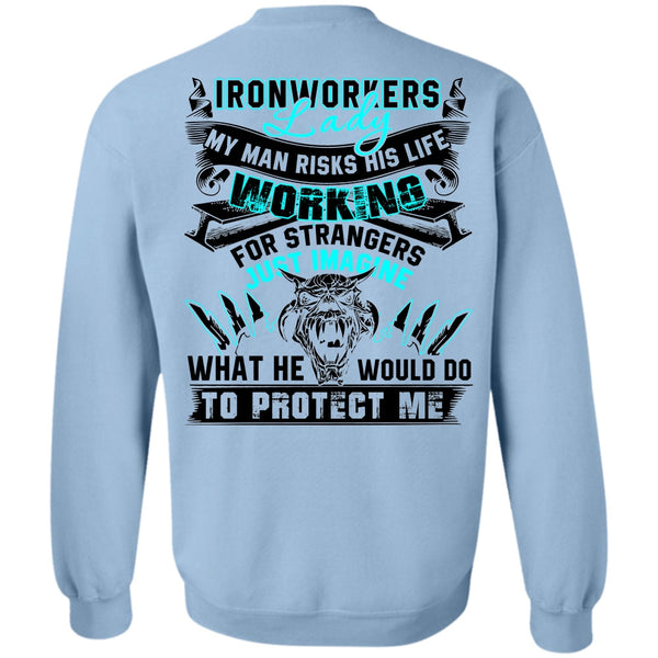 My Man Risks His Life T Shirt, Ironworkers Lady Sweatshirt