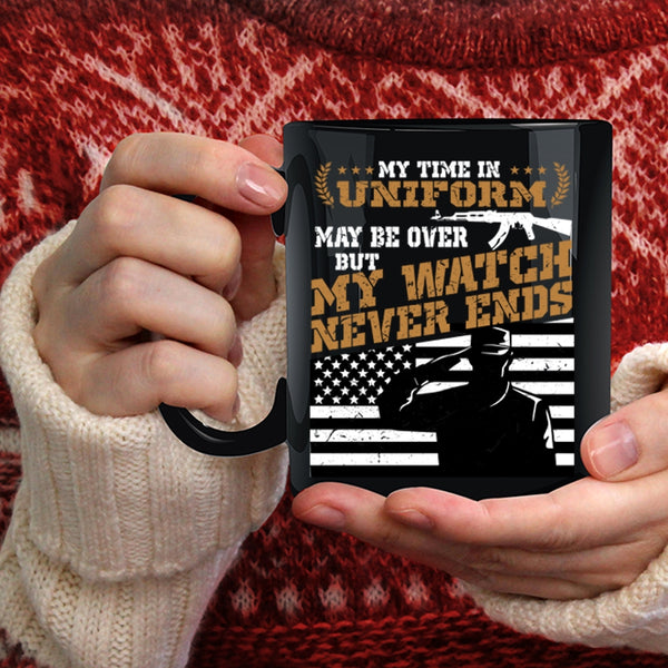 My Time In Uniform May Be Over Coffee Mug, My Watch Never Ends Coffee Cup