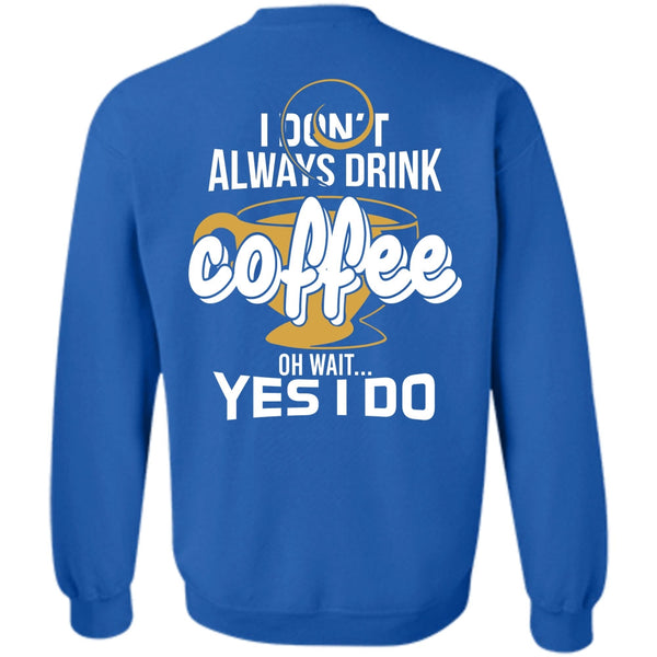 Being A Drinker T Shirt, I Love Coffee Sweatshirt