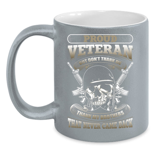 Proud Veteran Coffee Mug, Thank My Brothers That Never Came Back Coffee Cup