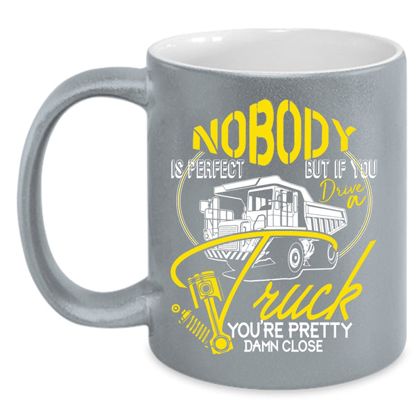 Nobody Is Perfect Coffee Mug, If You Drive A Truck Coffee Cup